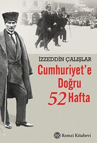 Cumhuriyet'e Doğru 52 Hafta - İzzeddin Çalışlar - Remzi Kitabevi