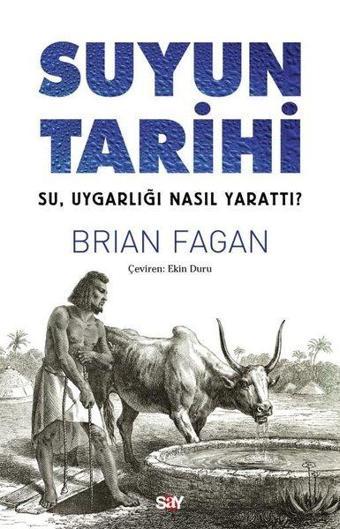 Suyun Tarihi - Su, Uygarlığı Nasıl Yarattı? - Brian Fagan - Say Yayınları