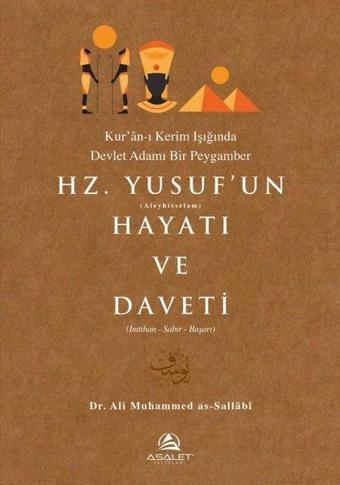 Hz. Yusuf'un (Aleyhisselam) Hayatı ve Daveti - Kur'an-ı Kerim Işığında Devlet Adamı Bir Peygamber (İ - Ali Muhammed As-Sallabi - Asalet Yayınları