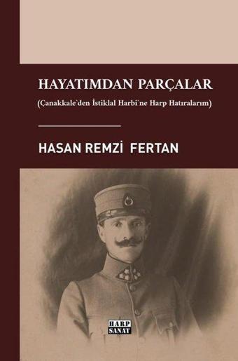 Hayatımdan Parçalar - Çanakkale'den İstiklal Harbi'ne Harp Hatıralarım - Hasan Remzi Fertan - Harp Sanat Yayınları