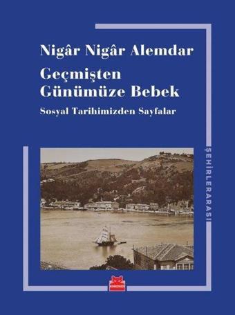 Geçmişten Günümüze Bebek - Sosyal Tarihimizden Sayfalar - Nigar Nigar Alemdar - Kırmızı Kedi Yayınevi