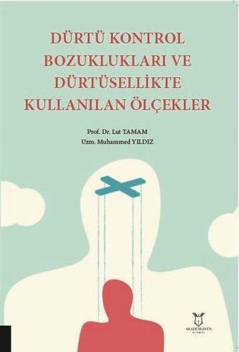 Dürtü Kontrol Bozuklukları ve Dürtüsellikte Kullanılan Ölçekler - Lut Tamam - Akademisyen Kitabevi