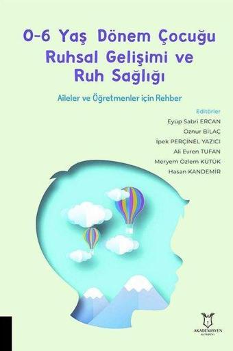 0-6 Yaş Dönem Çocuğu Ruhsal Gelişimi ve Ruh Sağlığı - Aileler ve Öğretmenler için Rehber - Kolektif  - Akademisyen Kitabevi