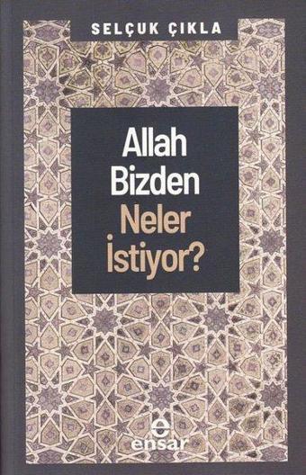 Allah Bizden Neler İstiyor? - Selçuk Çıkla - Ensar Neşriyat