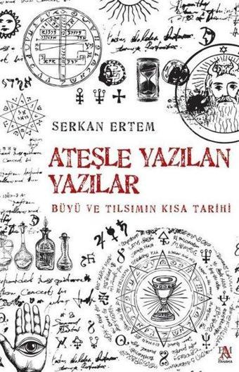 Ateşle Yazılan Yazılar - Büyü ve Tılsımın Kısa Tarihi - Serkan Ertem - Panama Yayıncılık