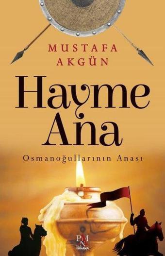 Hayme Ana - Osmanoğullarının Anası - Mustafa Akgün - Panama Yayıncılık