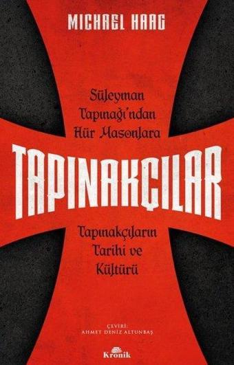 Tapınakçılar - Süleyman Tapınağı'ndan Hür Masonlara Tapınakçıların Tarihi ve Kültürü - Michael Haag - Kronik Kitap