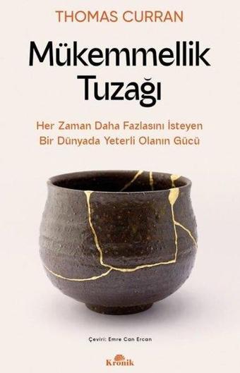 Mükemmellik Tuzağı - Her Zaman Daha Fazlasını İsteyen Bir Dünyada Yeterli Olanın Gücü - Thomas Curran - Kronik Kitap