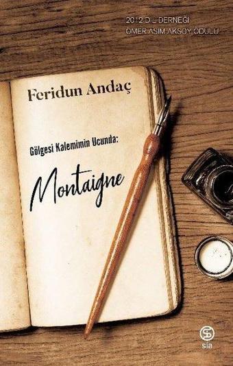 Gölgesi Kalemimin Ucunda: Montaigne - Feridun Andaç - Sia