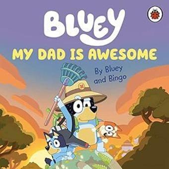 Bluey: My Dad Is Awesome - Bluey  - Penguin Random House Children's UK