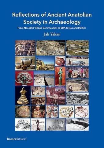 Reflections of Ancient Anatolian Society in Archaeology - Jak Yakar - Homer Kitabevi