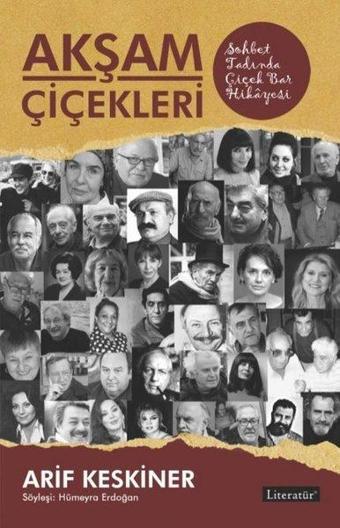 Akşam Çiçekleri - Sohbet Tadında Çiçek Bar Hikayesi - Arif Keskiner - Literatür Yayıncılık