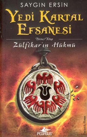 Yedi Kartal Efsanesi 1 - Zülfikar'ın Hükmü - Saygın Ersin - Pegasus Yayınevi