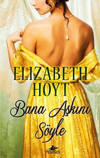 Bana Aşkını Söyle - Elızabeth Hoyt - Pegasus Yayınevi