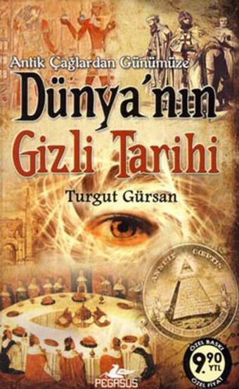 Dünyanın Gizli Tarihi - Turgut Gürsan - Pegasus Yayınevi