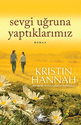 Sevgi Uğruna Yaptıklarımız - Kristin Hannah - Pegasus Yayınevi