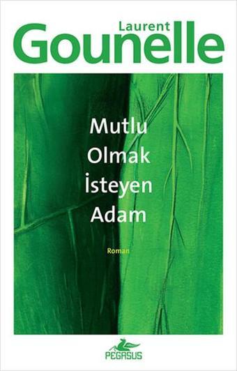 Mutlu Olmak İsteyen Adam - Laurent Gounelle - Pegasus Yayınevi