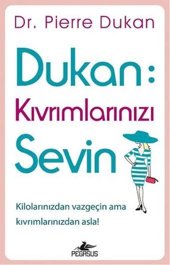 Dukan - Kıvrımlarınızı Sevin - Pierre Dukan - Pegasus Yayınevi