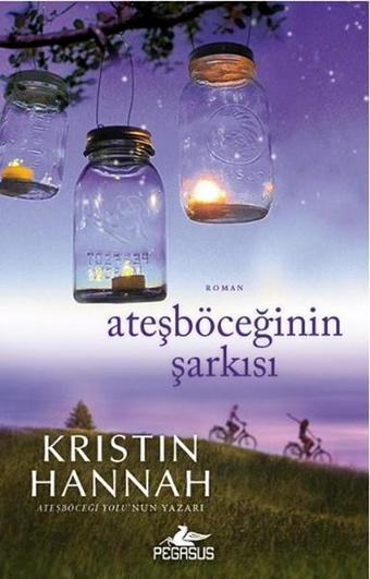 Ateşböceğinin Şarkısı - Kristin Hannah - Pegasus Yayınevi