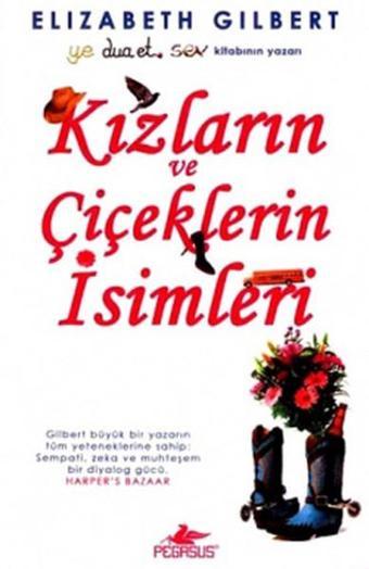 Kızların ve Çiçeklerin İsimleri - Elizabeth Gilbert - Pegasus Yayınevi