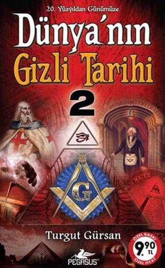 Dünyanın Gizli Tarihi - 2 - Turgut Gürsan - Pegasus Yayınevi