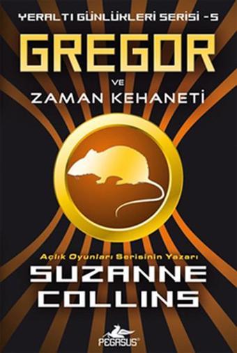 Gregor ve Zaman Kehaneti - Yeraltı Günlükleri Serisi 5.Kitap - Suzanne Collins - Pegasus Yayınevi