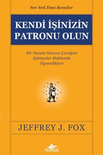 Kendi İşinizin Patronu Olun - Jeffrey J. Fox - Pegasus Yayınevi