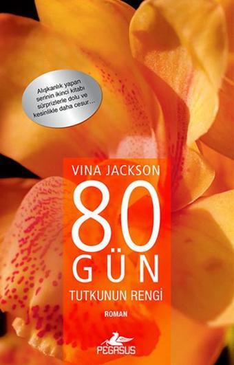 80 Gün Tutkunun Rengi - Vina Jackson Jackson - Pegasus Yayınevi