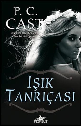 Işık Tanrıçası - Tanrıça Serisi 3.Kitap - P. C. Cast - Pegasus Yayınevi