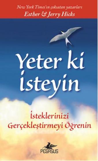 Yeter ki İsteyin - Esther Hicks - Pegasus Yayınevi