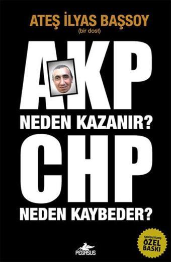 AKP Neden Kazanır? CHP Neden Kaybeder? - Ateş İlyas Başsoy - Pegasus Yayınevi