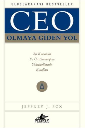 Ceo Olmaya Giden Yol - Jeffrey J. Fox - Pegasus Yayınevi