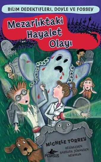 Bilim Dedektifleri Doyle ve Fossey 3 - Mezarlıktaki Hayalet Olayı - Michele Torrey - Pegasus Yayınevi