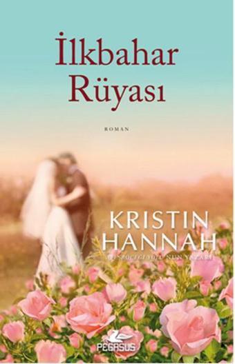 İlkbahar Rüyası - Kristin Hannah - Pegasus Yayınevi