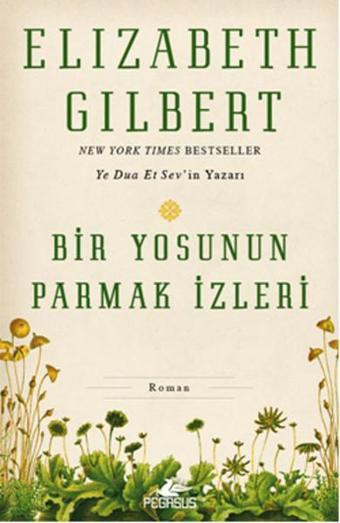 Bir Yosunun Parmak İzleri - Elizabeth Gilbert - Pegasus Yayınevi