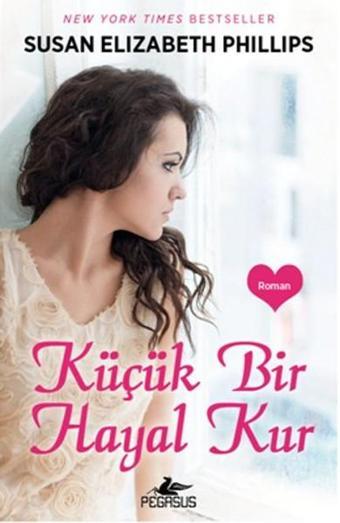 Küçük Bir Hayal Kur - Susan Elizabeth Phillips - Pegasus Yayınevi