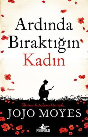 Ardında Bıraktığın Kadın - Jojo Moyes - Pegasus Yayınevi