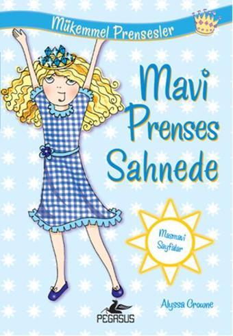 Mavi Prenses Sahnede Mükemmel Prensesler 5 - Alyssa Crowne - Pegasus Yayınevi
