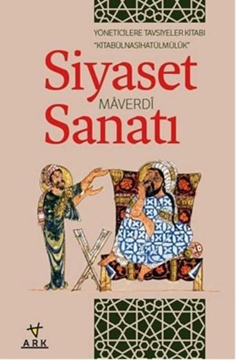 Siyaset Sanatı Yöneticilere Tavsiyeler Kitabı - Ebu'l-Hasan El-Maverdi - Ark Kitapları