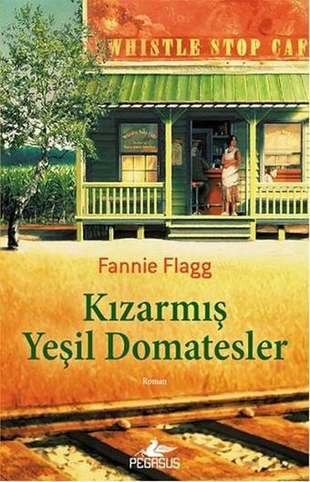 Kızarmış Yeşil Domatesler - Fannie Flagg - Pegasus Yayınevi