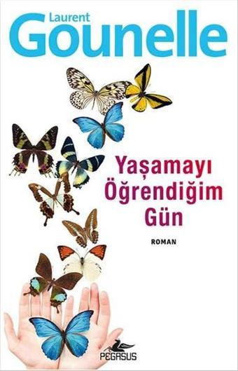 Yaşamayı Öğrendiğim Gün - Laurent Gounelle - Pegasus Yayınevi