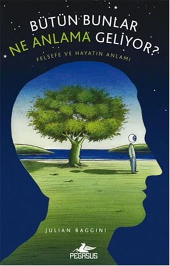 Bütün Bunlar Ne Anlama Geliyor? - Julian Baggini - Pegasus Yayınevi