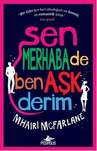 Sen Merhaba De Ben Aşk Ederim - Mhairi McFarlane - Pegasus Yayınevi