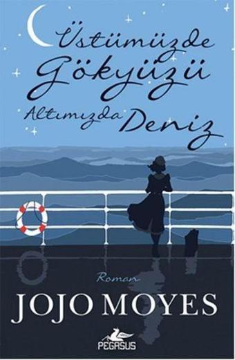 Üstümüzde Gökyüzü Altımızda Deniz - Jojo Moyes - Pegasus Yayınevi