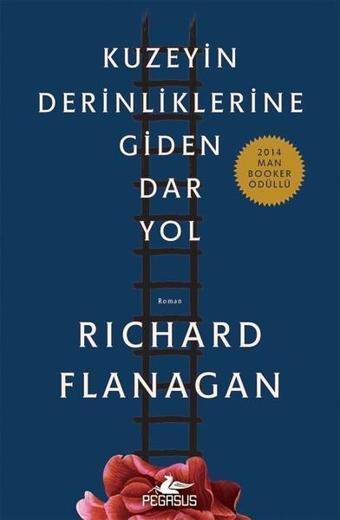 Kuzeyin Derinliklerine Giden Dar Yol - Richard Flanagan - Pegasus Yayınevi