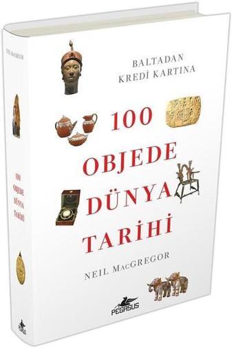 100 Objede Dünya Tarihi - Neil MacGregor - Pegasus Yayınevi