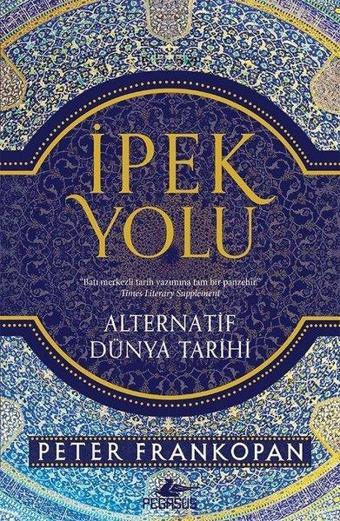 İpek Yolu - Peter Frankopan - Pegasus Yayınevi