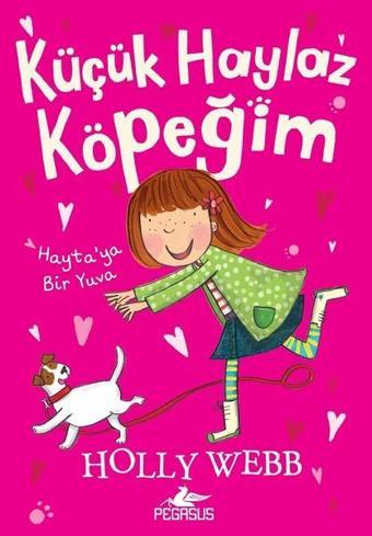 Küçük Haylaz Köpeğim 1-Hayta'ya Bir Yuva - Holly Webb - Pegasus Yayınevi