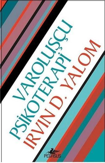 Varoluşçu Psikoterapi - Irvin D. Yalom - Pegasus Yayınevi