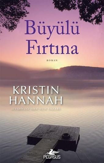 Büyülü Fırtına - Kristin Hannah - Pegasus Yayınevi